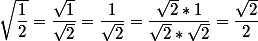 \sqrt{\dfrac{1}{2}} = \dfrac{\sqrt{1}}{\sqrt{2}} = \dfrac{1}{\sqrt{2}} = \dfrac{\sqrt{2}*1}{\sqrt{2}*\sqrt{2}} = \dfrac{\sqrt{2}}{2}